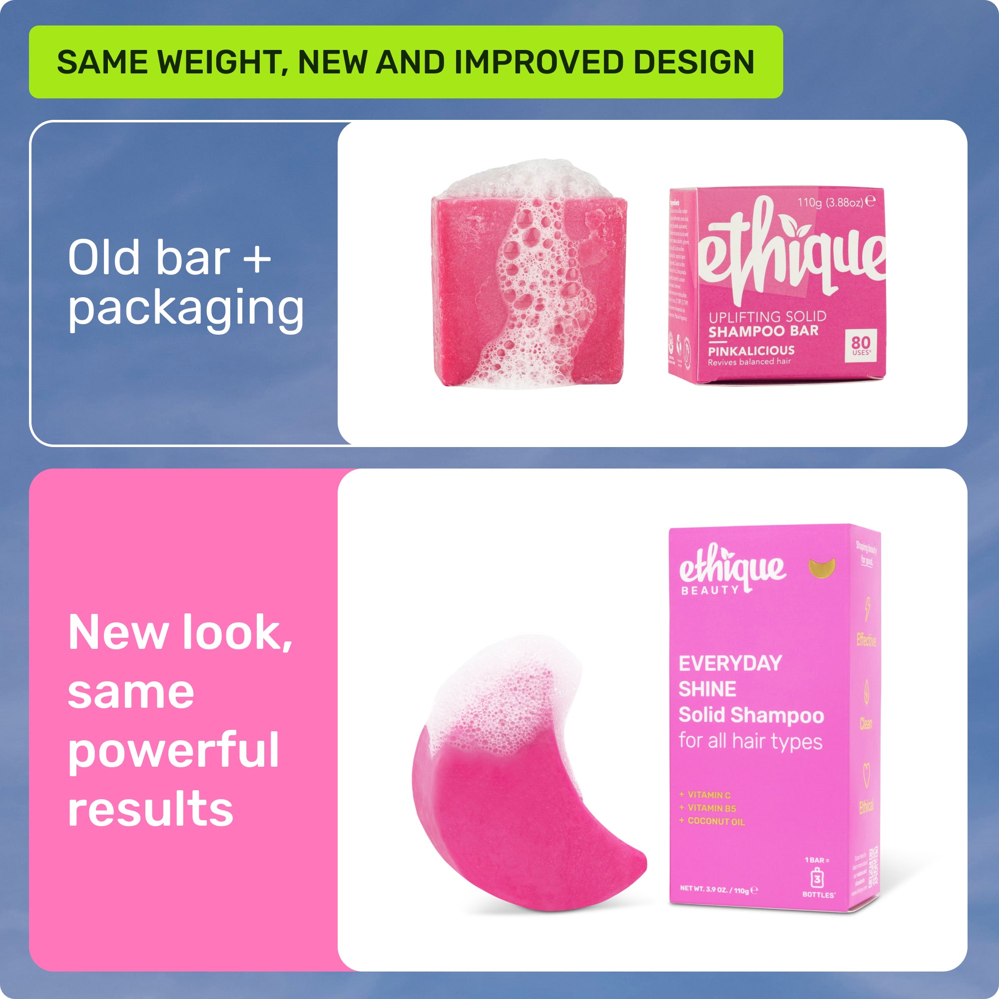 Same weight, new and improved design. Old bar + packaging. New look, same powerful results.