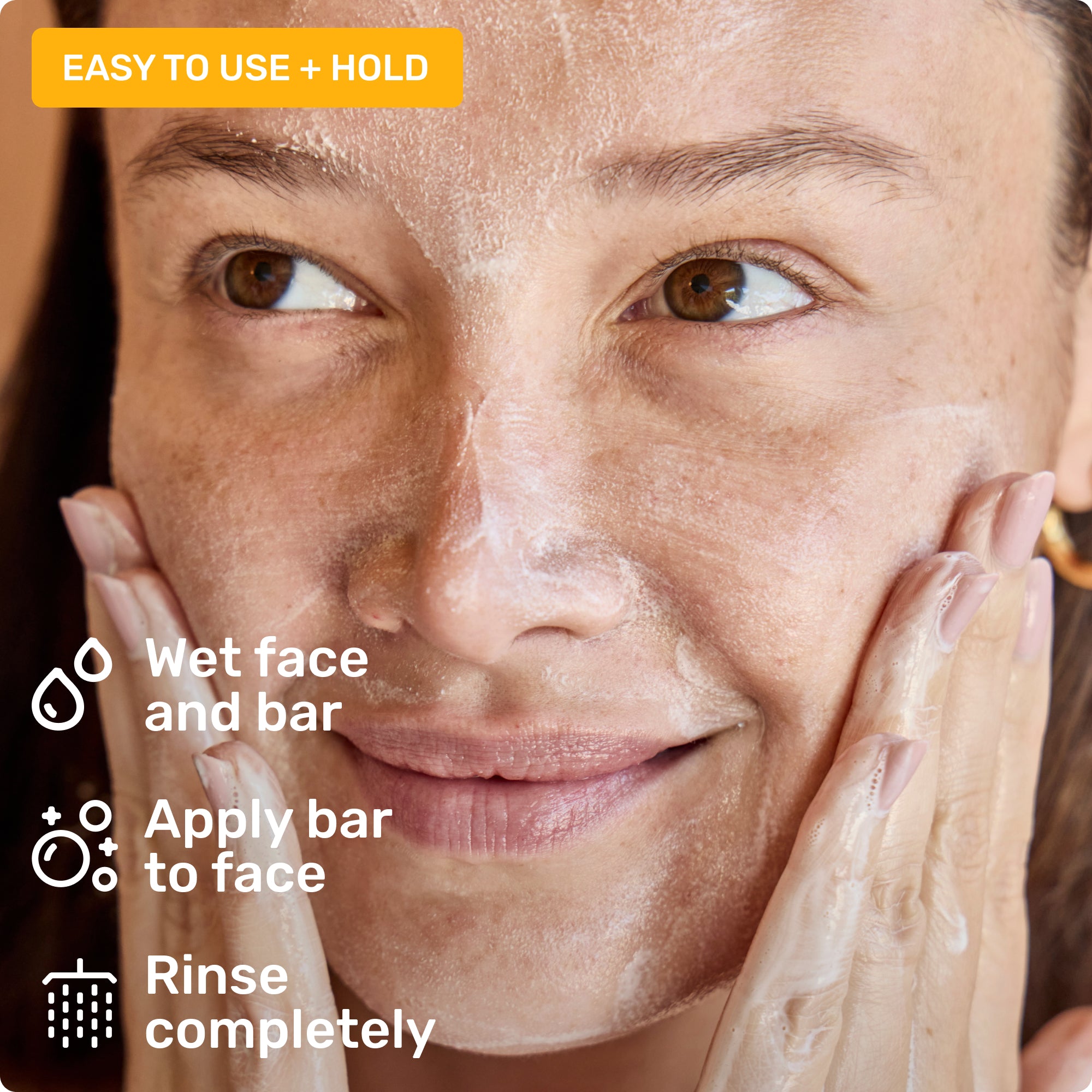 Easy to use and hold. Wet face and bar, apply bar to face, and rinse completely.
