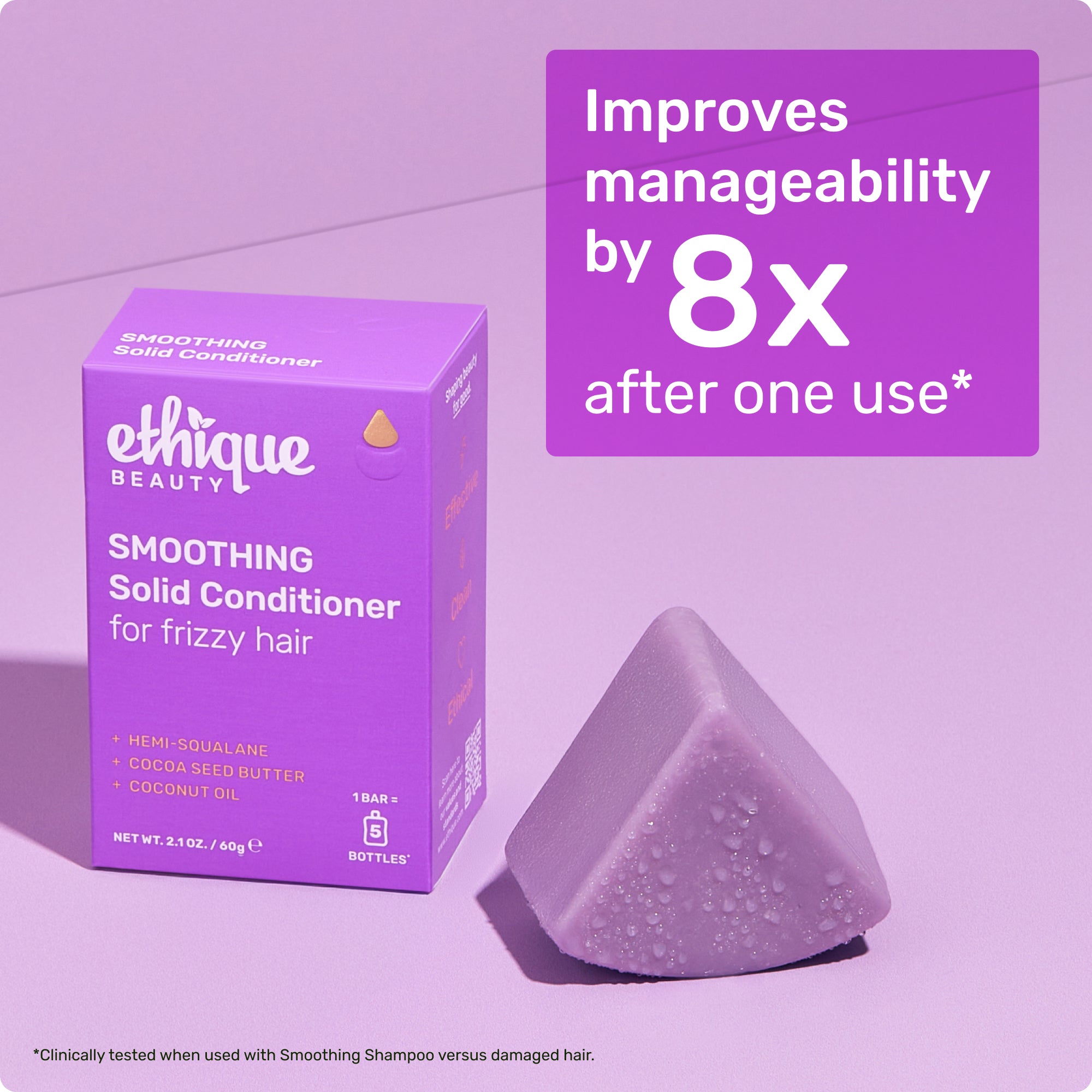 Improved manageability by 8x after one use* *Clinically tested when used with Smoothing Conditioner versus damaged hair.