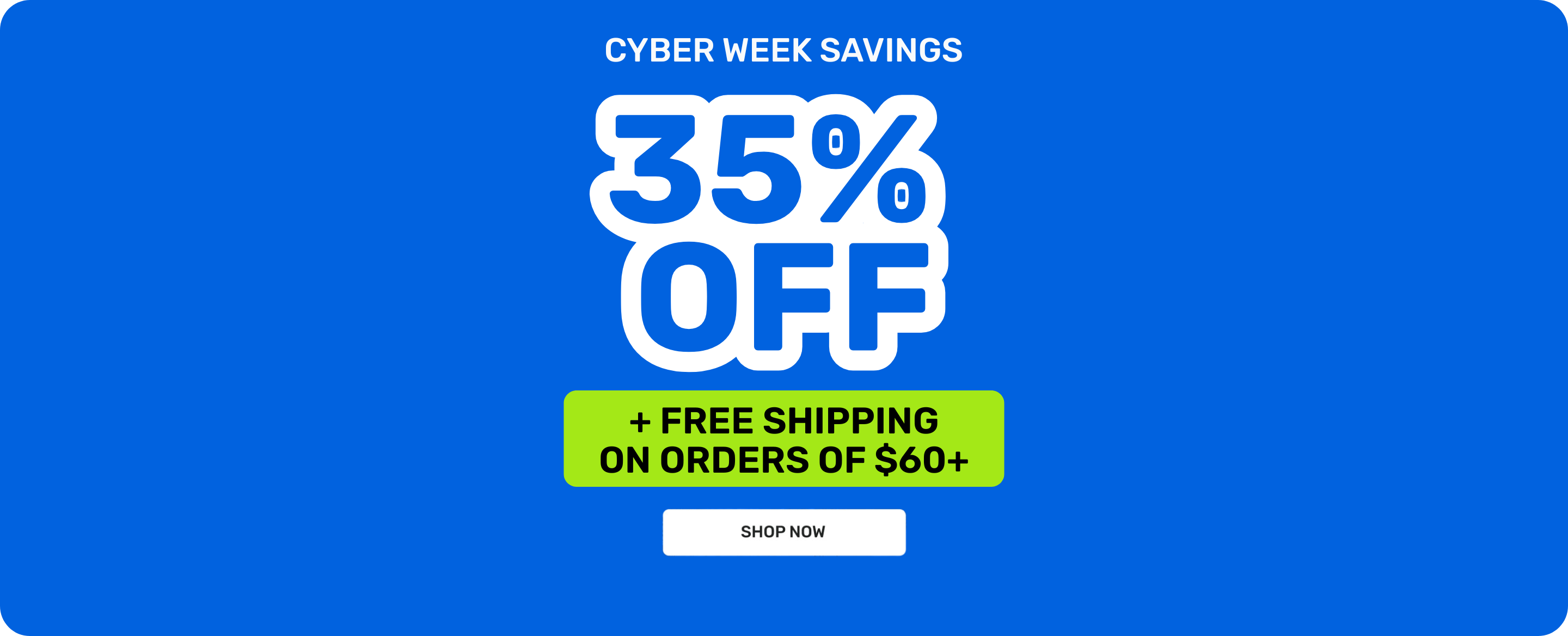 Cyber Week Savings 35% off + free shipping on orders of $60+ Shop now