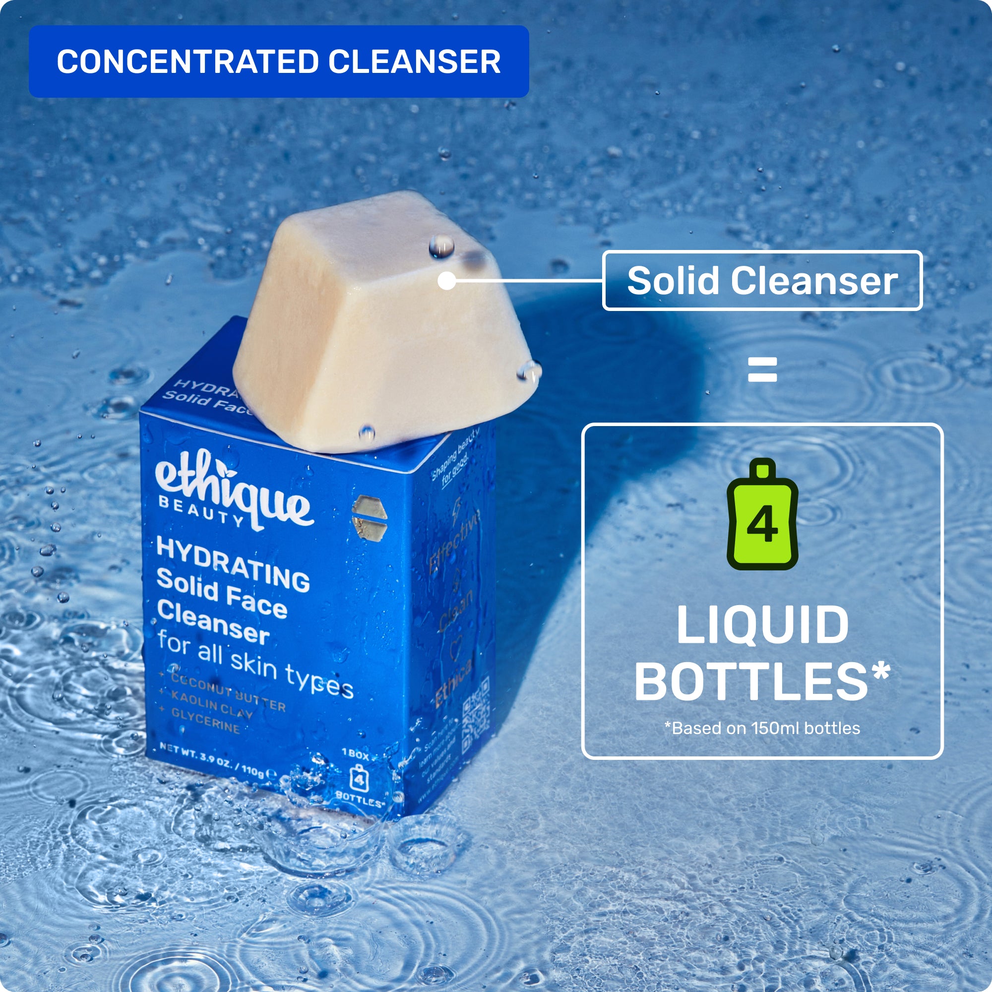 Concentrated cleanser. Solid cleanser. 4 liquid bottles* *based on 150ml bottles
