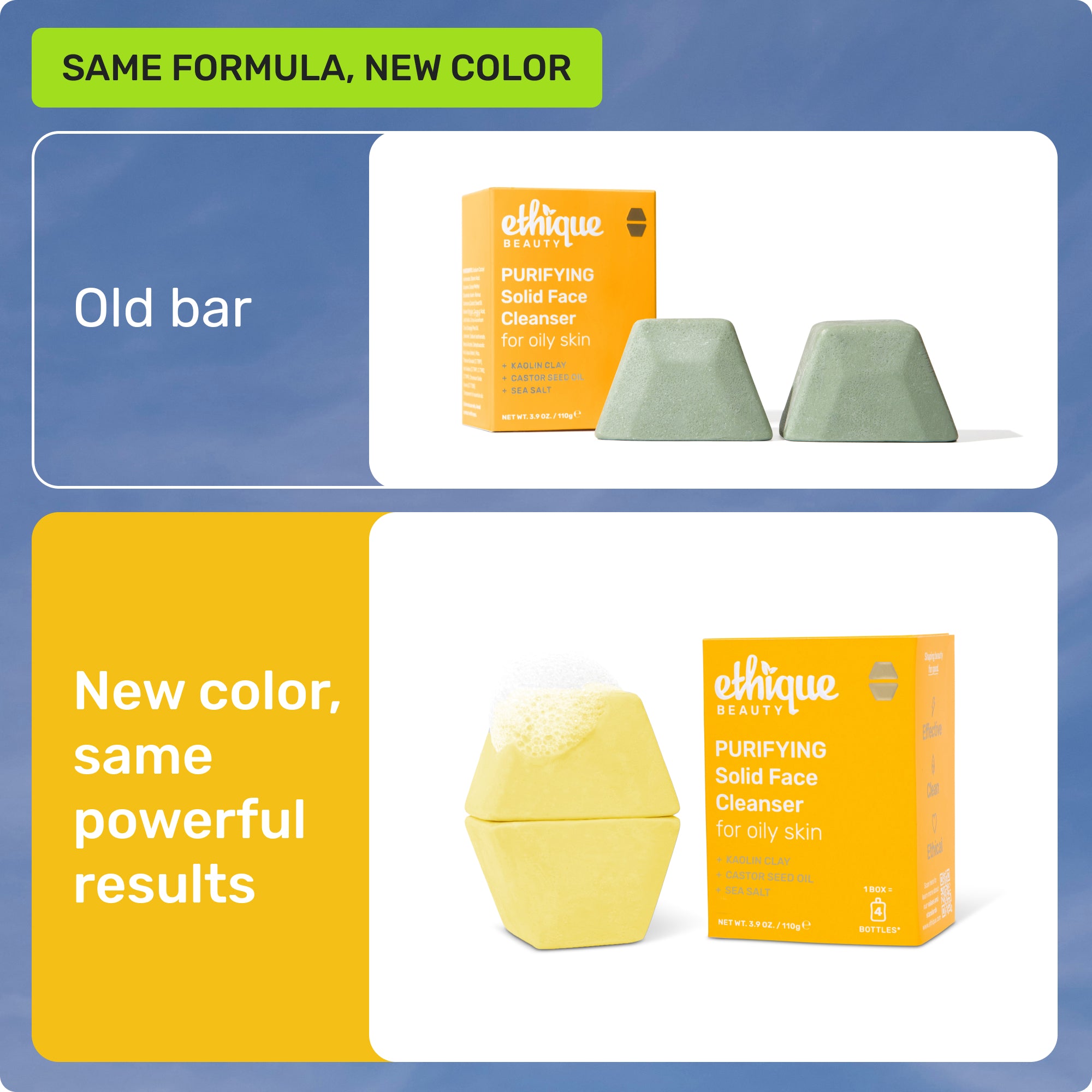 Same formula, new color. Old bar. New color, same powerful results. 