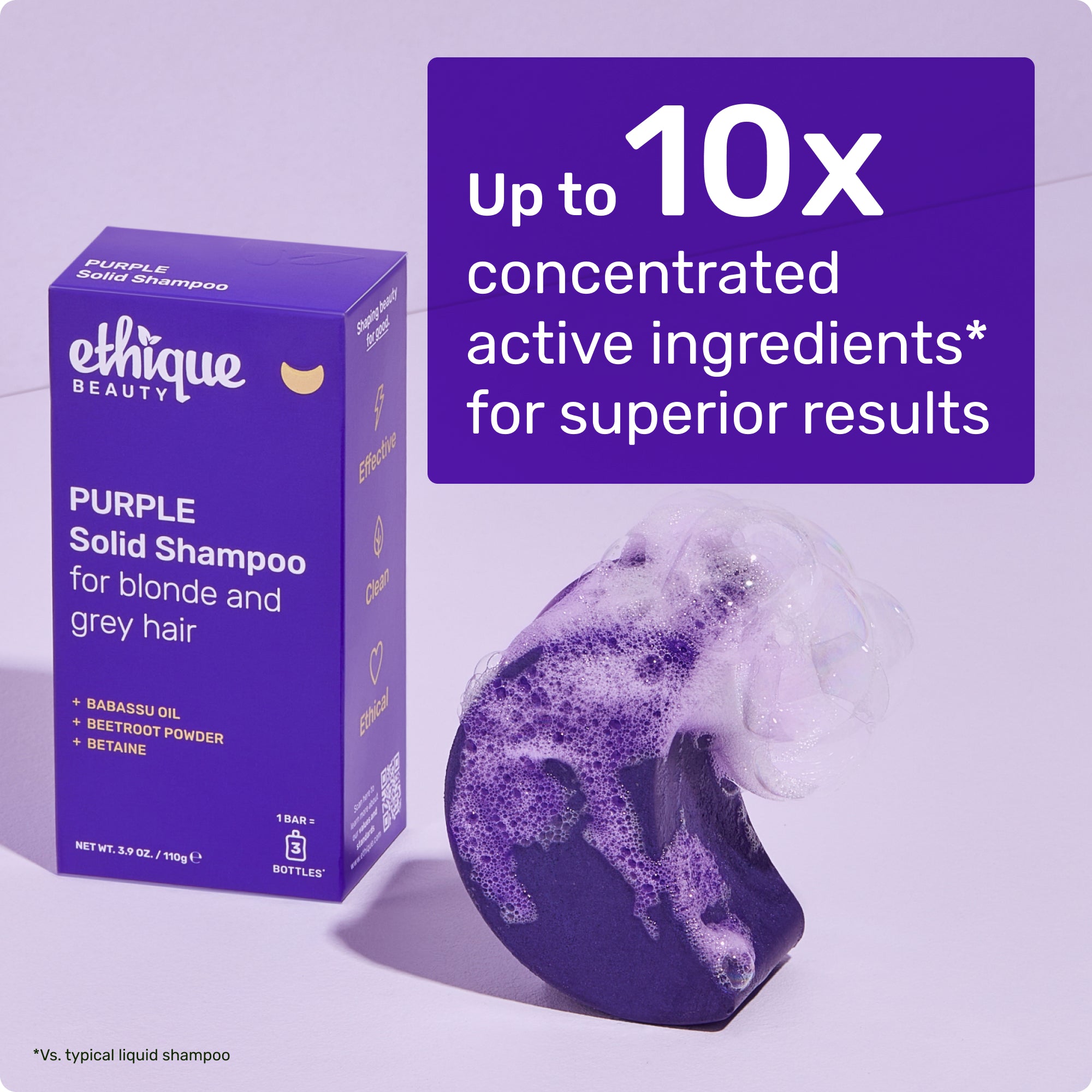 Up to 10x concentrated active ingredients* for superior results. * Vs. typical liquid shampoo