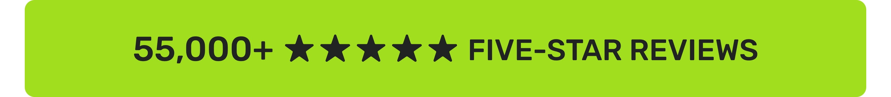 55,000+ 5-Star Reviews